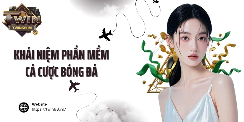 Khái niệm phần mềm cá cược bóng đá