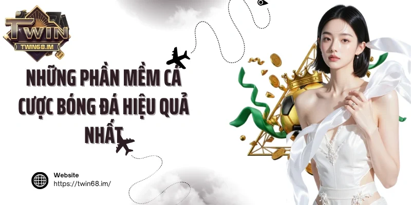 Những phần mềm cá cược bóng đá hiệu quả nhất