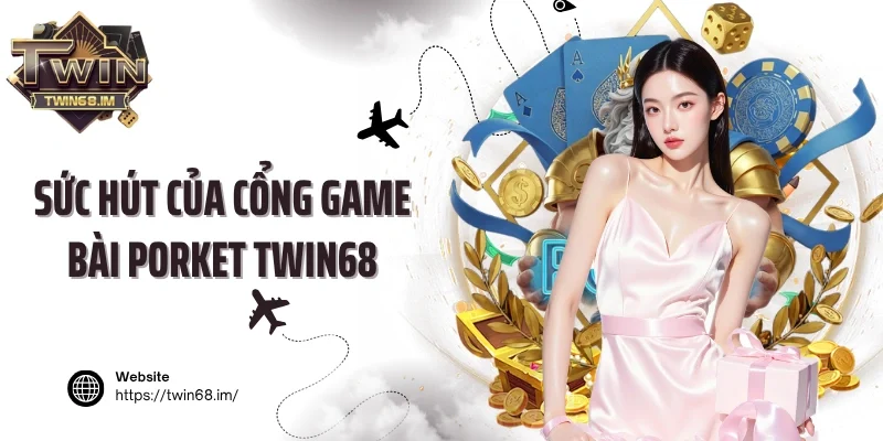 Sức hút của cổng game bài Porket Twin68