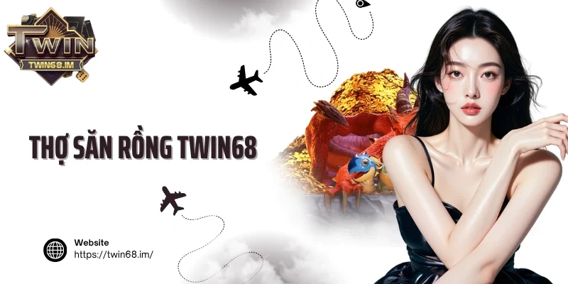 Thợ săn rồng Twin68