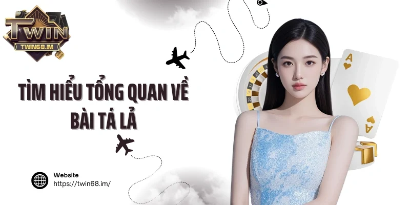 Tìm hiểu tổng quan về bài tá lả